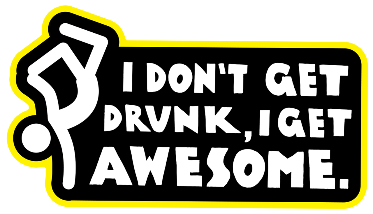 I Don't Get Drunk, I Get Awesome Gloss Sticker